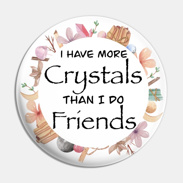 More Crystals than Friends Pin by Danipost