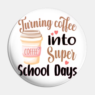 TURNING COFFEE INTO... FOR TEACHER, STUDENTS, AND ADMINISTRATORS Pin