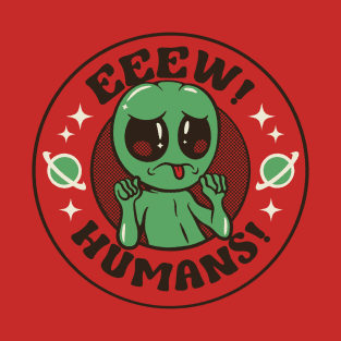 Eeew Humans! Alien Gray ET by Tobe Fonseca T-Shirt