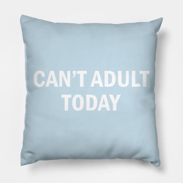 Cute - Can't Adult Today - Cute Slogan Statement Humor Quotes Pillow by sillyslogans