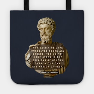 Marcus Aurelius portrait and quote: How easily we love ourselves above all others Tote