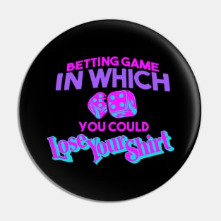 Betting Game In Which You Could Lose Yout Shirt - Wave Pin