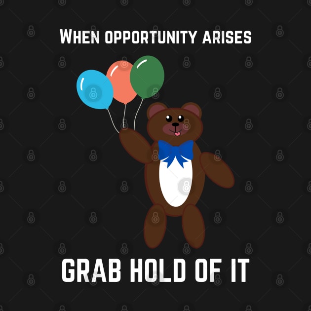 When opportunity arises. Grab hold of it by InspiredCreative