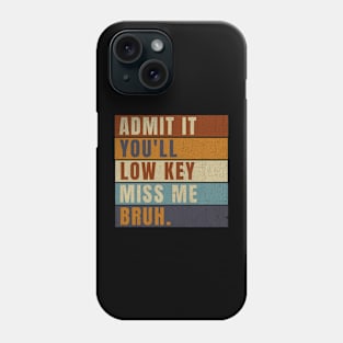 Admit It You'll Low Key Miss Me Bruh Phone Case