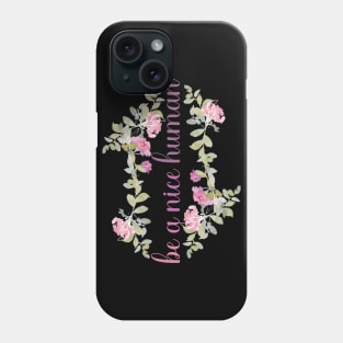 be a nice human Phone Case