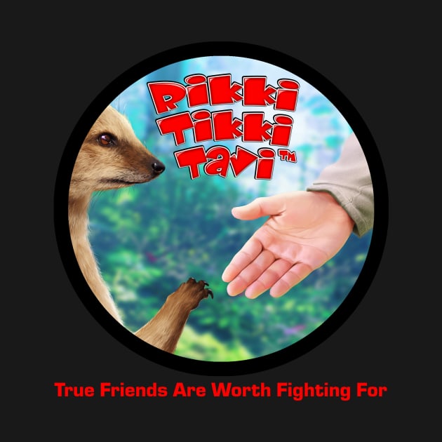 Rikki-Tikki-Tavi™ True Friends Are Worth Fighting For by scorpiopicturesinc@gmail.com