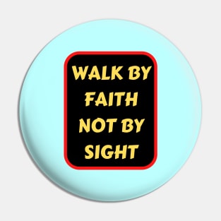 Walk By Faith Not By Sight | Christian Typography Pin