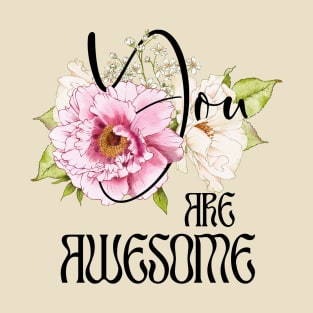 You are Awesome – Boho Peonies Black Text T-Shirt