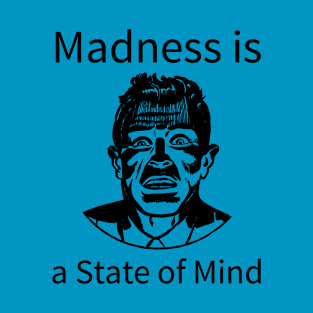 Madness Is A State Of Mind T-Shirt