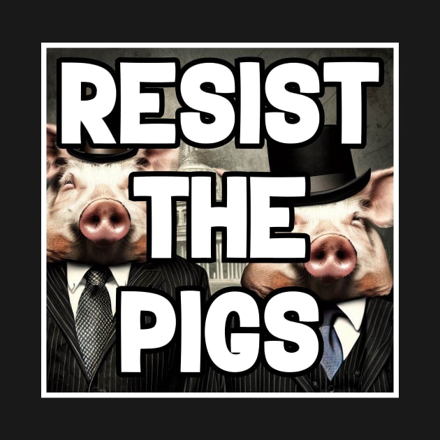 Resist the pigs by Anthony88