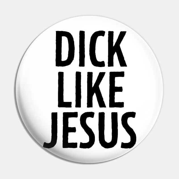 D**k Like Jesus Pin by theoddstreet