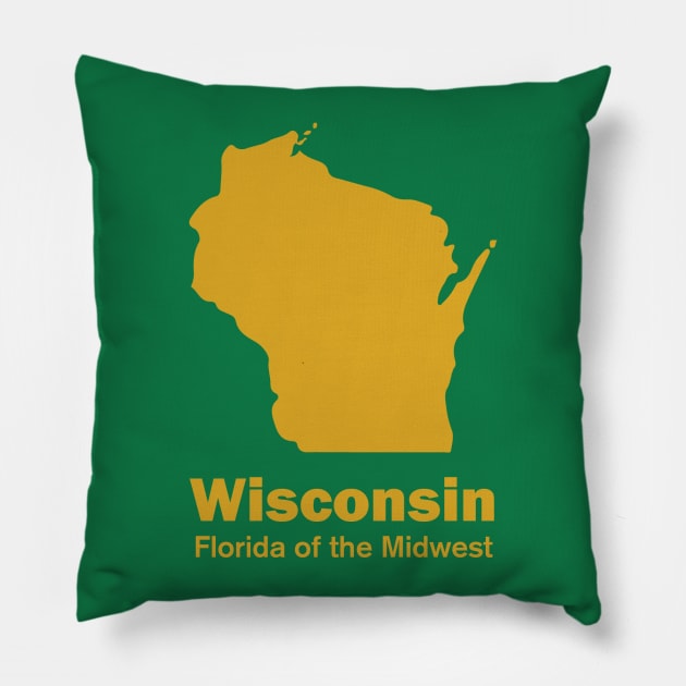 Wisconsin - Florida of the Midwest Pillow by hamsterrage