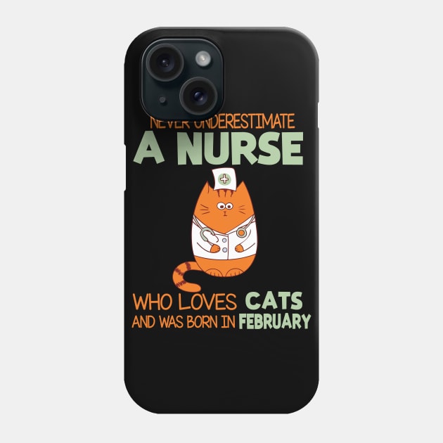 Never Underestimate A Nurse Loves Cats Was Born In February Phone Case by joandraelliot