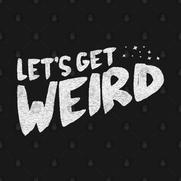 Let's Get Weird! by FillSwitch