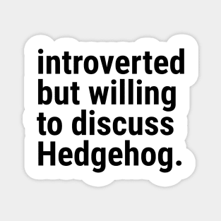 introverted but willing to discuss HEDGEHOG Magnet