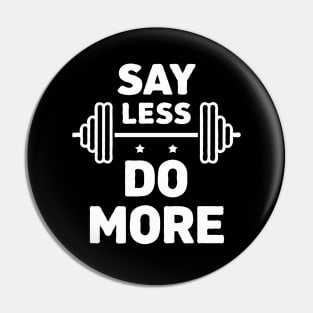 Say Less Do More, Gym Quote Pin