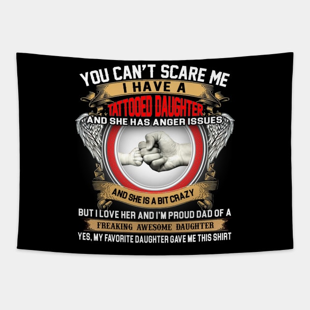 You Can't Scare Me I Have A Tattooed Daughter Father's Day Tapestry by Benko Clarence