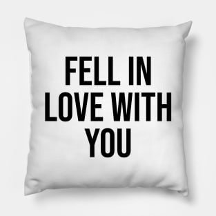 Fell in love with you Romantic Quotes and phrases Pillow