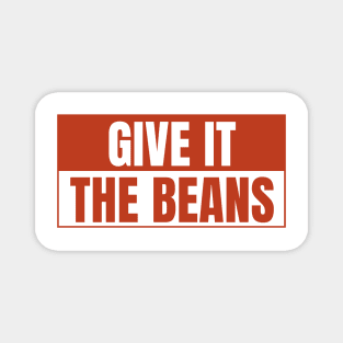 Give it the beans, funny bumper Magnet