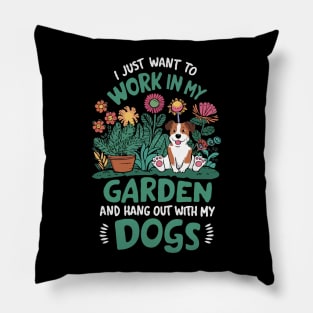 I Just Want To Work In My Garden And Hang Out With My Dogs. Pillow