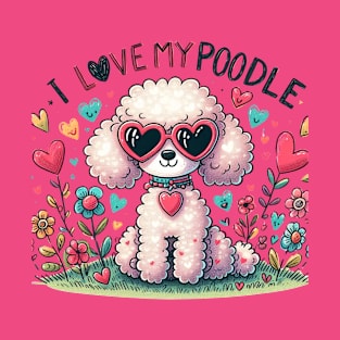 I Love My Poodle White Design #1 T-Shirt