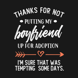 Thanks For Not Putting My Boyfriend Up For Adoption, Funny Mother's Day, Mothers Day Gift, Gift for Boyfriends Mom, Funny Mom T-Shirt