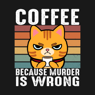 Coffee Because Murder Is Wrong Funny Orange Tabby Cat Drinks Coffee T-Shirt