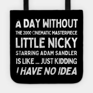 A Day Without Little Nicky is like .... Tote