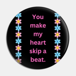 "You make my heart skip a beat." Pin