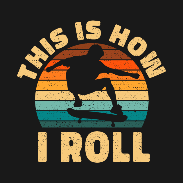 This How I Roll Skateboard Gift by Delightful Designs