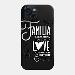 Familia Everything To Do with Love Compassion and Support v1 Phone Case