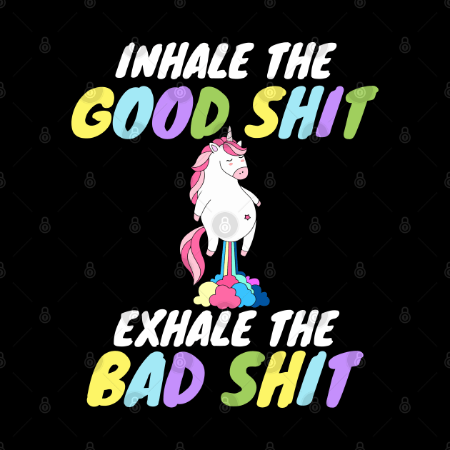 Inhale the Good Shit Exhale the Bad shit by Work Memes