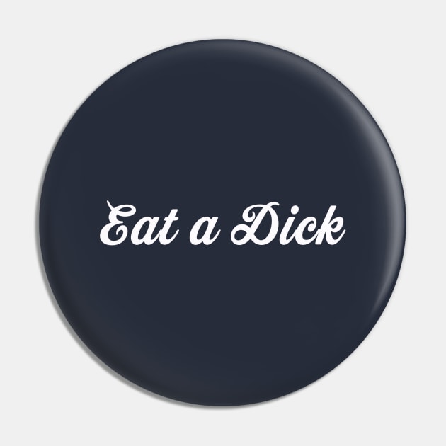 Eat a Dick, Becky Pin by MagicalAuntie