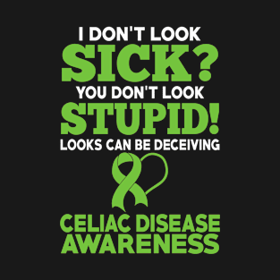 I Don't Look Sick Celiac Disease Awareness T-Shirt