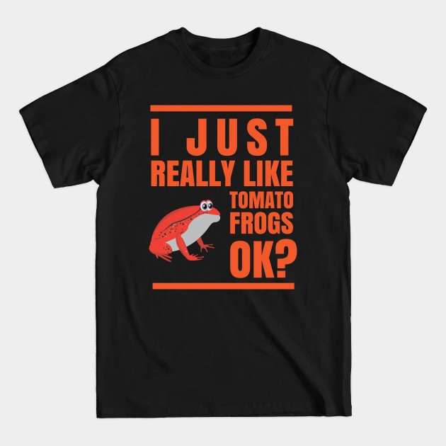 Discover I JUST REALLY LIKE TOMATO FROGS OKAY - Frogs - T-Shirt