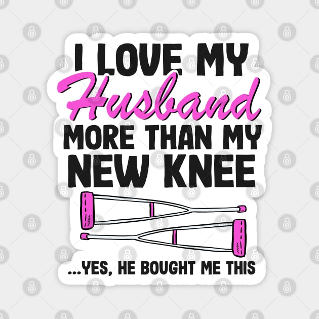 I Love My Husband Knee Replacement Surgery Funny Recovery Magnet by Kuehni