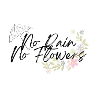 No Rain No Flowers T-Shirt