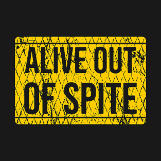 Alive out of spite T-Shirt