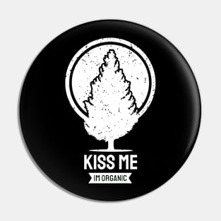 Kiss Me Im Organic Pin