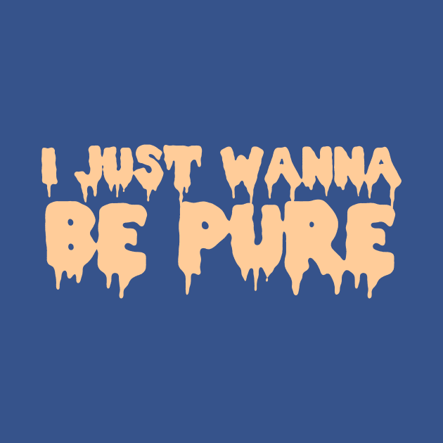 I Just Wanna Be Pure by LordNeckbeard