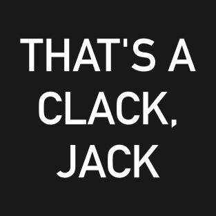 That's A Clack, Jack T-Shirt