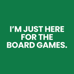 I'm Just Here For The Board Games T-Shirt