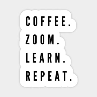 Coffee. Zoom. Learn. Repeat. Magnet