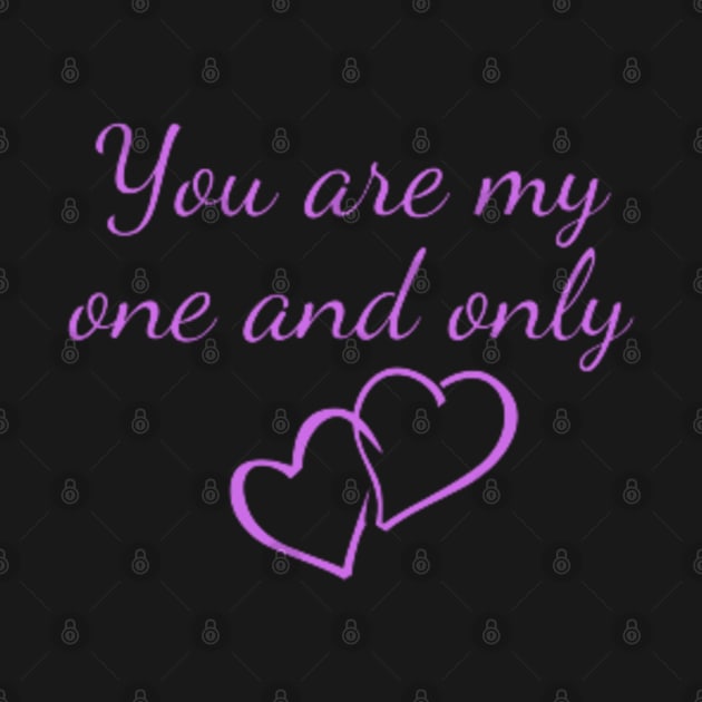 you are my one and only by DREAMBIGSHIRTS