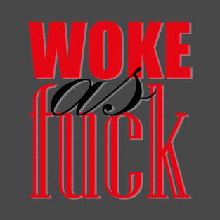 Woke as f*ck T-Shirt