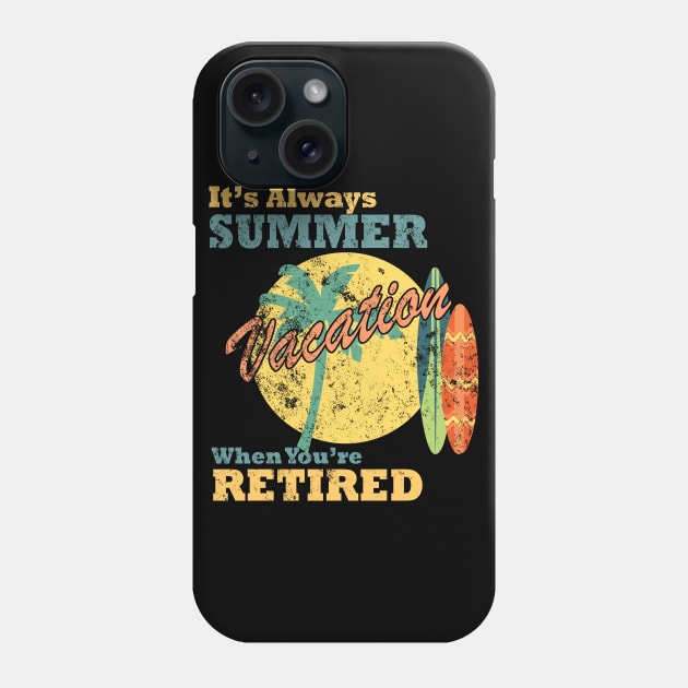 It's Always Summer Vacation When You're Retired Phone Case by JakeRhodes