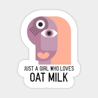 Just a girl who loves oat milk - Funny Vegetarian Magnet