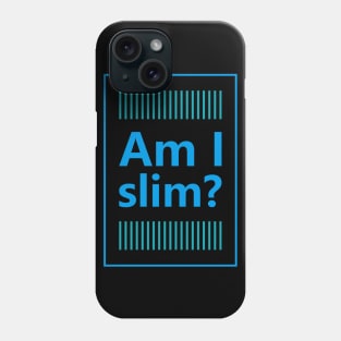 Am I slim? Phone Case