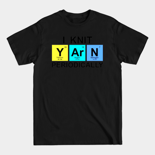 Disover I Knit Yarn Periodically - Yarn - T-Shirt