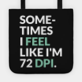 I Feel Like I’m 72 DPI Graphic Designer Funny Pixelated T-Shirt Tote